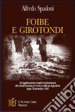 Foibe e girotondi. Un'agghiacciante e inedita testimonianza dei crimini commessi in Istria e nella ex Jugoslavia dopo l'8 settembre 1943 libro