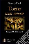 Torino, mon amour. Alla scoperta della città dai mille volti libro