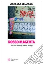 Rosso magenta. Una storia d'amore, amicizia e tatuaggi libro