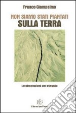 Non siamo stati piantati sulla terra. Imparare a sentirsi «cittadini del mondo» per combattere il razzismo libro