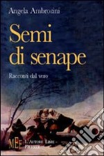 Semi di senape. Racconti dal vero libro