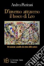 D'inverno attraverso il bosco di Leo. Un'amicizia scandita dai ritmi della natura libro