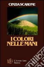 I colori nelle mani. Cronache di storie impossibili libro