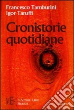 Cronistorie quotidiane. Il disagio di esistenze stritolate dai ritmi di una società caotica e alienante libro