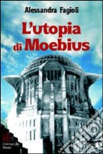 L'utopia di Moebius. Realizzazione della città ideale e destino dell'utopia libro