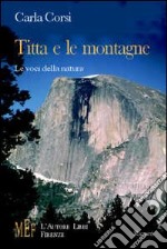 Titta e le montagne. Le voci della natura libro