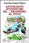 Avvincenti avventure da... prendere al volo. Storie d'amicizia fra due piccole mosche libro