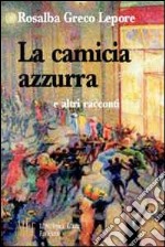 La camicia azzurra e altri racconti. Racconti al centro del segreto della natura umana