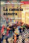 La camicia azzurra e altri racconti. Racconti al centro del segreto della natura umana libro