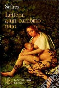 Lettera a un bambino nato. Dubbi e paure della maternità libro