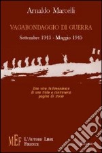 Vagabondaggio di guerra. Settembre 1943-maggio 1945: una viva testimonianza di una triste e controversa pagina di storia libro