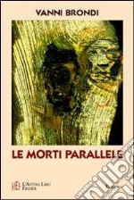 Le morti parallele. Un viaggio sulle tracce di una caccia all'uomo virtuale libro