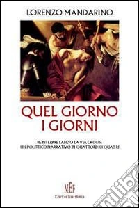 Quel giorno... I giorni. Una reinterpretazione della via crucis in chiave narrativa libro