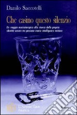 Che casino questo silenzio. Un viaggio alla scoperta di sé attraverso la musica