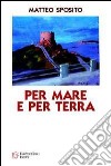 Per mare e per terra. Diario di bordo alla scoperta di una Sardegna suggestiva libro