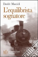 L'equilibrista sognatore. In treno da Urbino a Bologna tra sogno e realtà libro