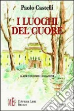 I luoghi del cuore. La vita di un uomo e la sua terra libro