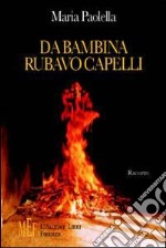 Da bambina rubavo capelli. Una grande saga popolare-contadina libro