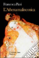 L'athena malinconica. In viaggio nel complesso universo dell'essere donna libro