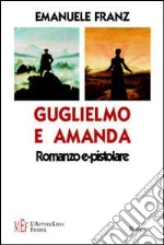 Guglielmo e Amanda. Storia di un incontro in rete libro