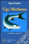 Ugo Merluzzo. Le avventure di un piccolo pesce libro