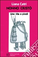 Nonno Cristò. La ricostruzione della vita di un nonno molto originale libro