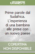 Prime parole dal Sudafrica. L'esperienza di una bambina alle prese con un nuovo paese libro