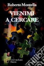 Vienimi a cercare. Una storia d'amore fra dramma e passione libro