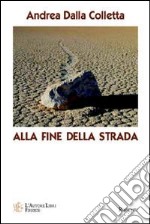 Alla fine della strada. Un giovane investigatore alle prese con un'indagine molto particolare libro