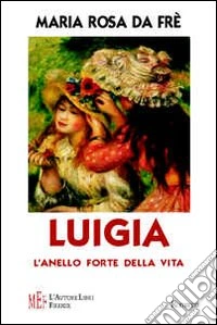 Luigia. La forza di vivere di una donna coraggiosa libro