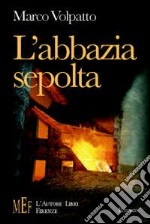 L'abbazia sepolta. 1944-'45, Italia del nord: la nascita di un amore difficile libro