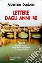 Lettere dagli anni '40. Firenze: il fascismo, la guerra attraverso gli occhi e gli appunti di un ragazzo di allora libro