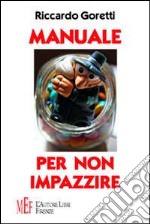 Manuale per non impazzire. Come sopravvivere al «non senso» della vita