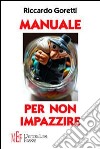 Manuale per non impazzire. Come sopravvivere al «non senso» della vita libro di Goretti Riccardo