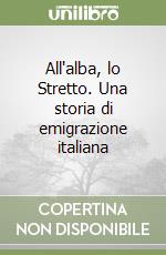 All'alba, lo Stretto. Una storia di emigrazione italiana libro