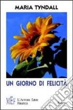 Un giorno di felicità. Il bilancio esistenziale di una giovane donna libro