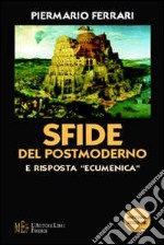 Sfide del postmoderno e risposta «ecumenica». Un'indagine fra filosofia e teologia libro