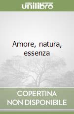 Amore, natura, essenza libro