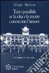 Tutto possibile se la vita e la morte conoscono l'amore. Un legame oltre la realtà sullo sfondo di Trieste libro