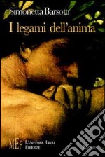 I legami dell'anima. Il sogno dell'amore assoluto libro