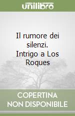 Il rumore dei silenzi. Intrigo a Los Roques libro