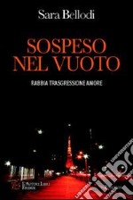 Sospeso nel vuoto. Rabbia, trasgressione, amore libro