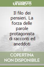 Il filo dei pensieri. La forza delle parole protagonista di racconti ed aneddoti