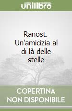 Ranost. Un'amicizia al di là delle stelle libro