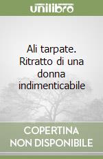 Ali tarpate. Ritratto di una donna indimenticabile libro