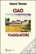 Ciao viaggiatore. Storia di un amore «a distanza» libro