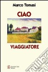 Ciao viaggiatore. Storia di un amore «a distanza» libro