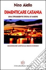 Dimenticare Catania. Una struggente storia d'amore