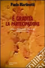 E gradita la partecipazione. L'uomo: il primo grande tema sociale. Presente e futuro libro