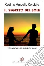 Il segreto del sole. L'eterna battaglia del bene contro il male libro